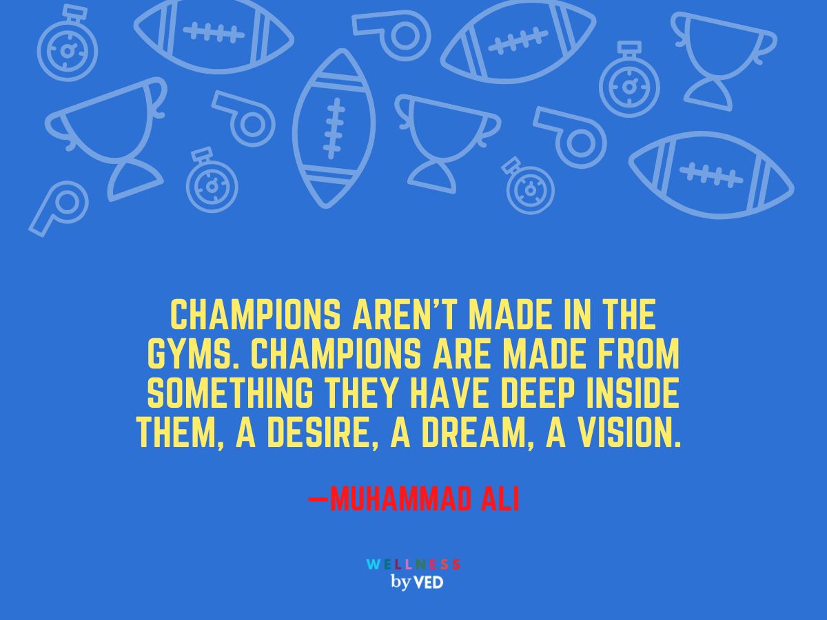 Sports quotes, Champions aren’t made in the gyms. Champions are made from something they have deep inside them, a desire, a dream, a vision.