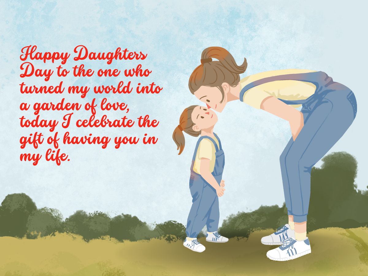 Happy Daughters Day to the one who turned my world into a garden of love, today I celebrate the gift of having you in my life.