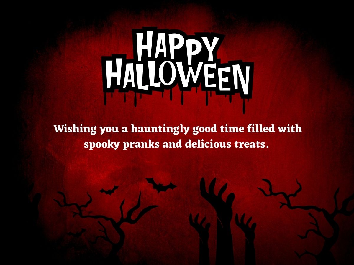 Wishing you a hauntingly good time filled with spooky pranks and delicious treats. 