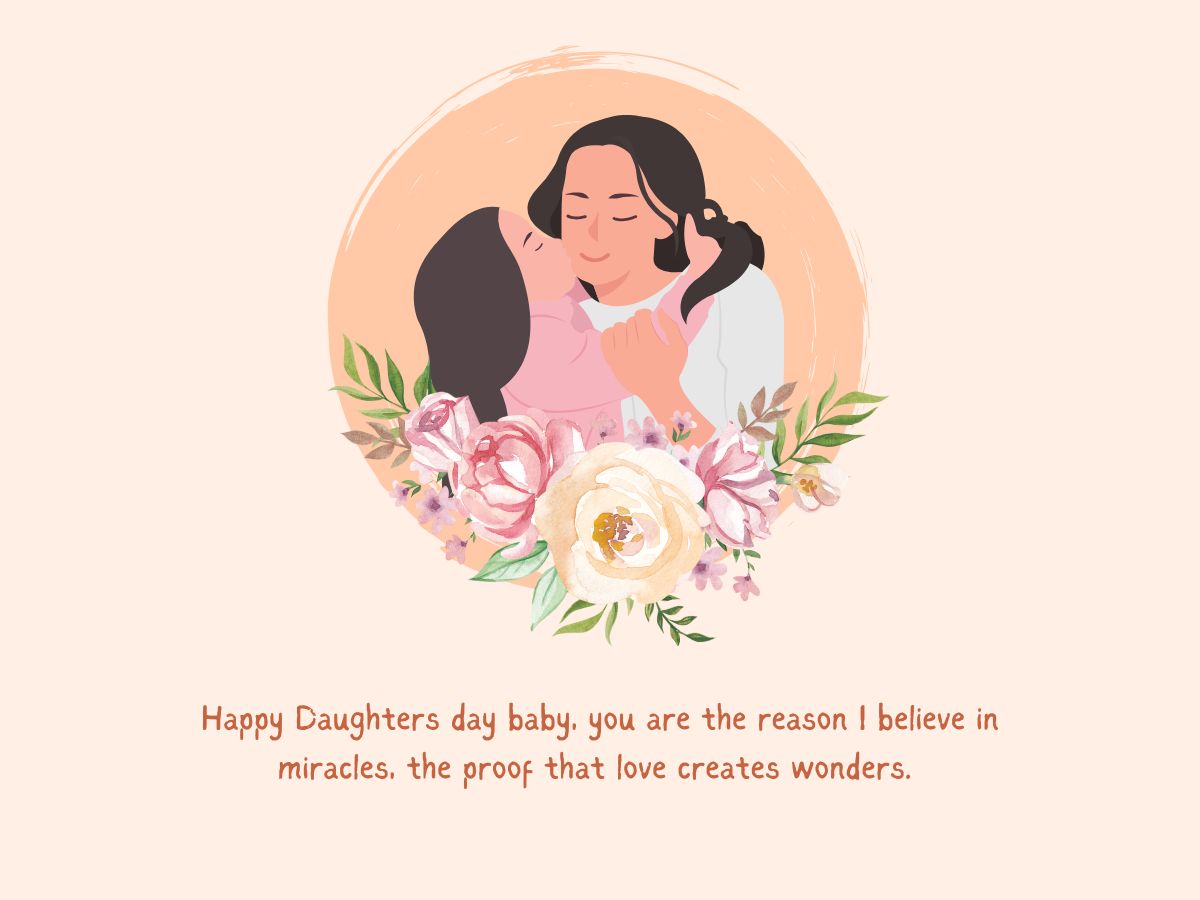 Happy Daughters day baby, you are the reason I believe in miracles, the proof that love creates wonders. 