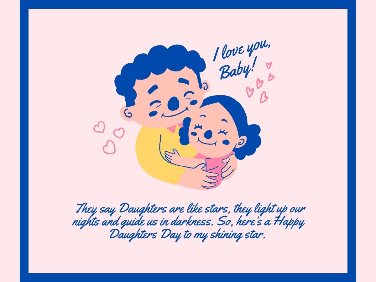 They say Daughters are like stars, they light up our nights and guide us in darkness. So, here’s a Happy Daughters Day to my shining star. 