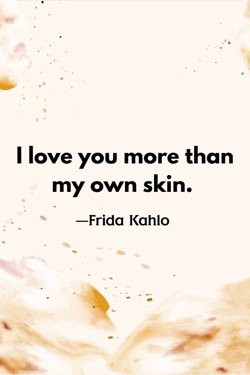 I love you more than my own skin, frida kahlo quotes